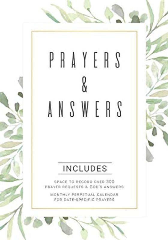 Prayers & Answers: A Prayer Journal to Record Prayer Requests, God's Answers, and Dates to Remember in Prayer (Prayer Journals, Band 3)