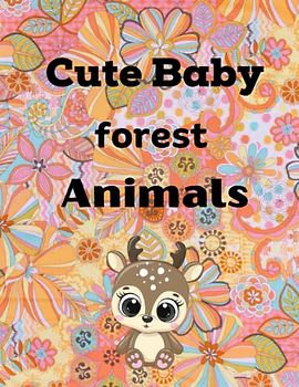 cute baby forest animals for kids: 40 Cute Baby Forest Animals for kids ages 4 to 10 years old