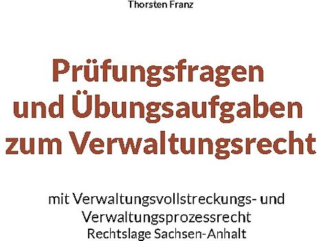 Prüfungsfragen und Übungsaufgaben zum Verwaltungsrecht