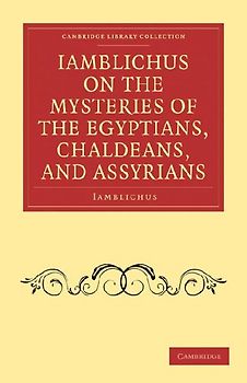 Iamblichus on the Mysteries of the Egyptians, Chaldeans, and             Assyrians