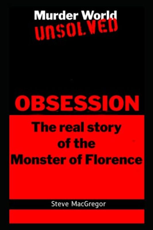 Obsession: The real story of the Monster of Florence (Murder World: Unsolved)