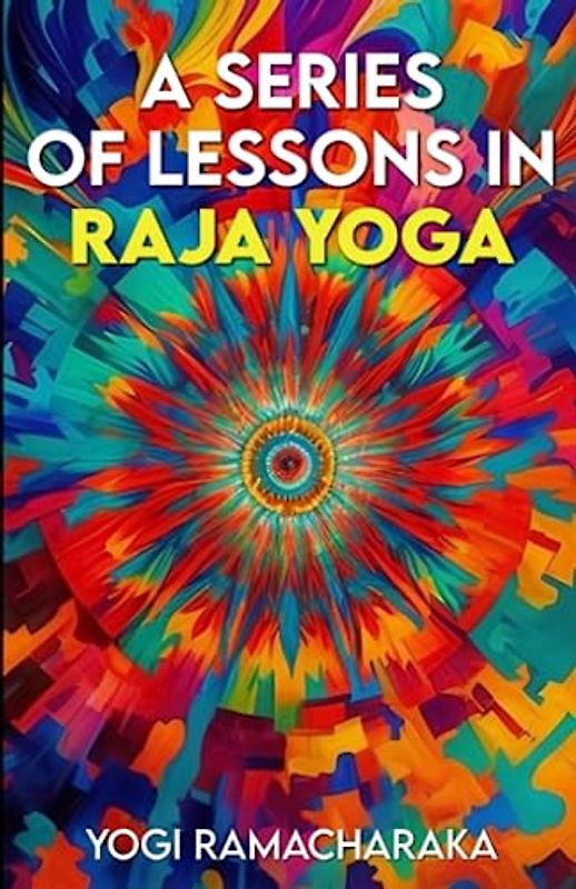 A Series of Lessons in Raja Yoga Annotated