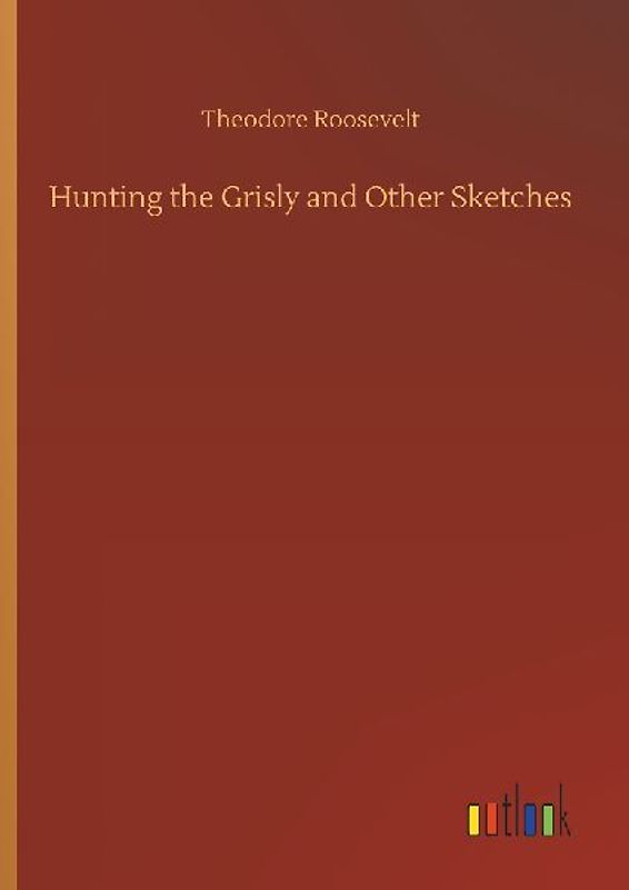 Hunting the Grisly and Other Sketches