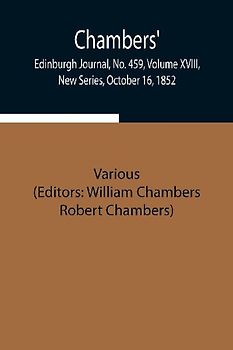 Chambers' Edinburgh Journal, No. 459, Volume Xviii, New Series, October 16, 1852