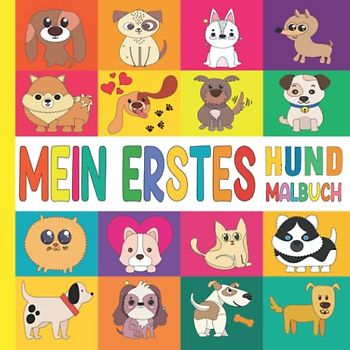 Mein Erstes Malbuch für Kinder ab 2 Hunde: Großes Hund Ausmalbuch für Kleinkinder, Einfach Ausmalen Malvorlagen für Kind Mädchen und Jungen im Alter ... oder Tochter, Geschenk für hundeliebhaberin