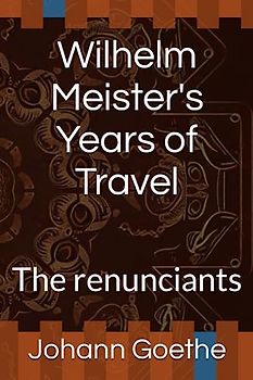 Wilhelm Meister's Years of Travel: The renunciants