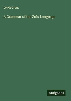 A Grammar of the Zulu Language