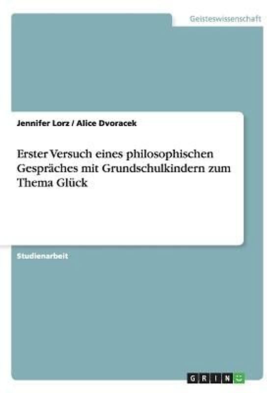 Erster Versuch eines philosophischen Gespräches mit Grundschulkindern zum Thema Glück