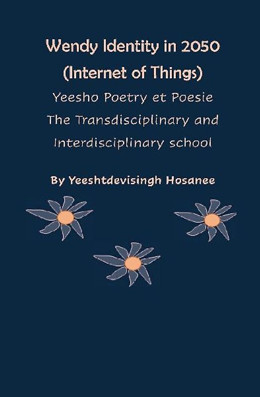 Wendy Identity in 2050 (Internet of Things), Yeesho Poetry et Poesie , The Transdisciplinary & Interdisciplinary school