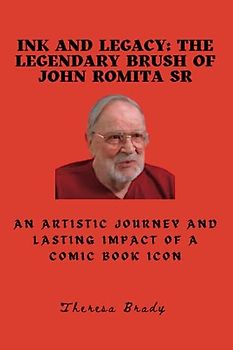Ink and Legacy: The Legendary Brush of John Romita Sr: An Artistic Journey and Lasting Impact of a Comic Book Icon
