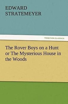 The Rover Boys on a Hunt or The Mysterious House in the Woods