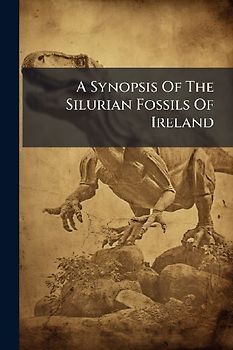 A Synopsis Of The Silurian Fossils Of Ireland