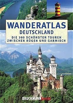 Wanderatlas Deutschland. Die 300 schönsten Touren zwischen Rügen und Garmisch