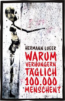 Warum verhungern täglich 100000 Menschen?