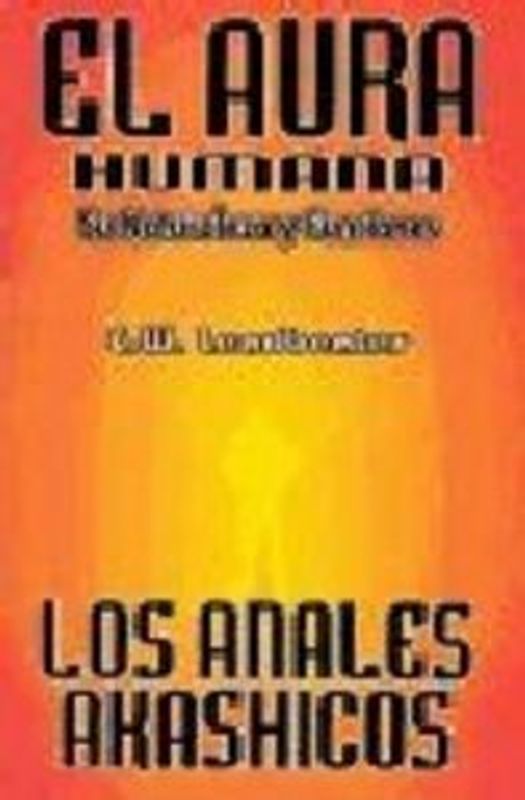 El aura humana y los anales akáshicos : su naturaleza y funciones