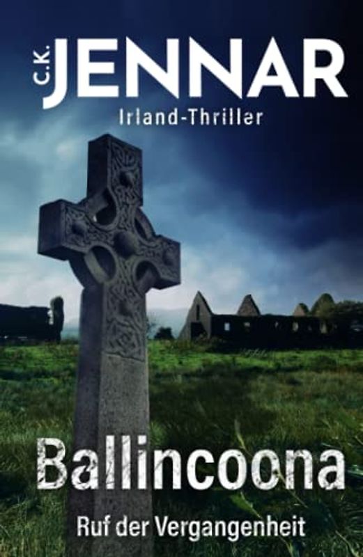 Irland-Thriller - Ballincoona – Ruf der Vergangenheit: Irland Buch über eine irische Familiengeschiche in irischen Ruinen – ein Psycho Thriller Buch
