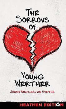 The Sorrows of Young Werther (Heathen Edition)