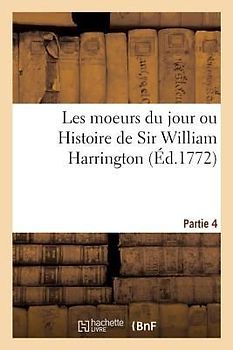 Les Moeurs Du Jour Ou Histoire de Sir William Harrington. Partie 4