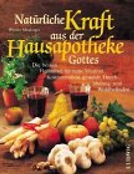 Natürliche Kraft aus der Hausapotheke Gottes