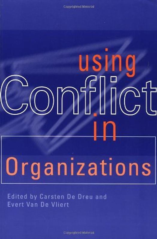 Using Conflict: In Organizations - Carsten De Dreu