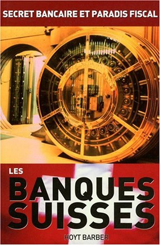 Les banques suisses : secret bancaire et paradis fiscaux