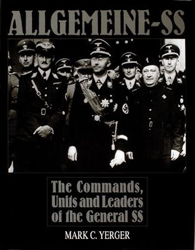 Allgemeine-SS: The Commands, Units and Leaders of the General SS (Schiffer Military History) - Yerger, Mark C.
