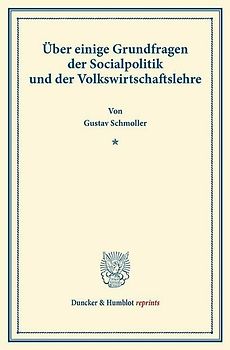Über einige Grundfragen der Socialpolitik und der Volkswirtschaftslehre.