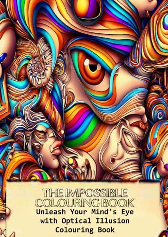 The Impossible Colouring Book: Unleash Your Mind's Eye with Optical Illusion Colouring Book (Coloring your Dreams, Band 6)