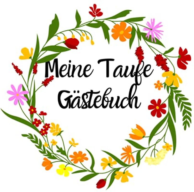 Meine Taufe Gästebuch: Besinnliches Erinnerungsbuch für all Deine Gäste