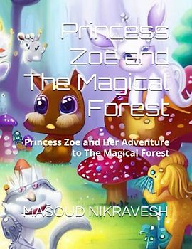 Princess Zoe and The Magical Forest: Princess Zoe and Her Adventure to The Magical Forest