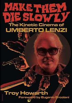 Make Them Die Slowly: The Kinetic Cinema of Umberto Lenzi: Standard Edition