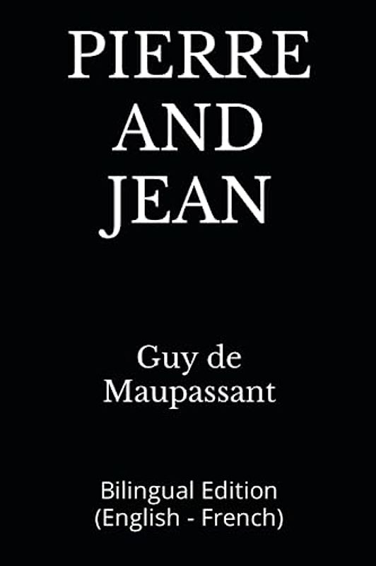 PIERRE AND JEAN: Bilingual Edition (English - French)