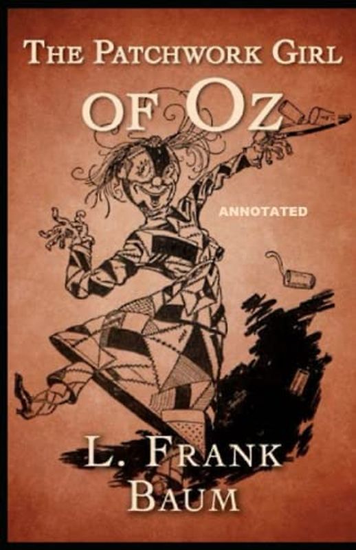The Patchwork Girl of Oz by Lyman Frank Baum (Fully Annotated)