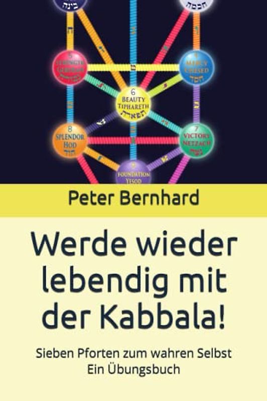 Werde wieder lebendig mit der Kabbala!: Sieben Pforten zum wahren Selbst Ein Übungsbuch