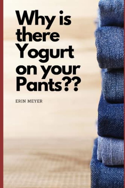 Why is there Yogurt on Your Pants?