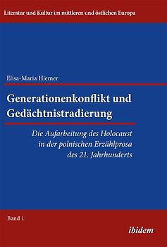 Generationenkonflikt und Gedächtnistradierung: Die Aufarbeitung des Holocaust in der polnischen Erzählprosa des 21. Jahrhunderts
