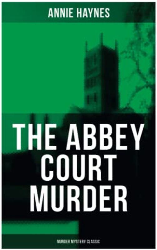 The Abbey Court Murder (Murder Mystery Classic): Intriguing Golden Age Murder Mystery
