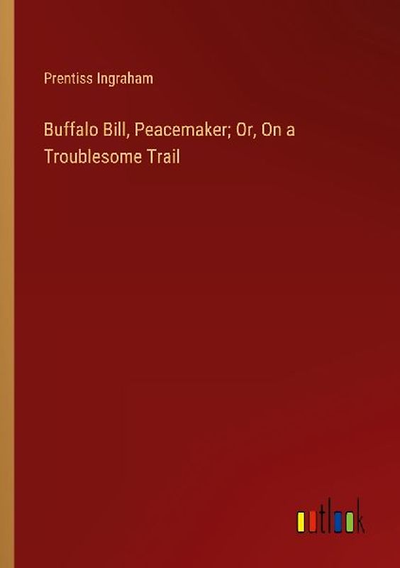 Buffalo Bill, Peacemaker; Or, On a Troublesome Trail