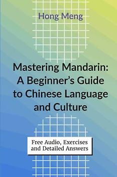 Mastering Mandarin: A Beginner's Guide to Chinese Language and Culture