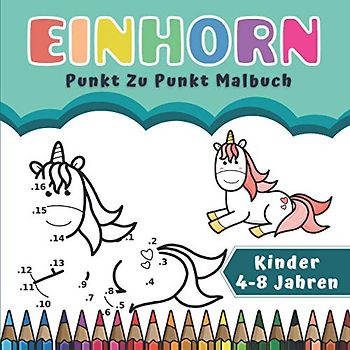 Einhorn Punkt zu Punkt Malbuch Kinder 4-8 Jahren: Zahlen verbinden - Einhorn-Zeichnungen | Verbesserung der Konzentration und Handhabung des Bleistifts für Mädchen und Jungen.