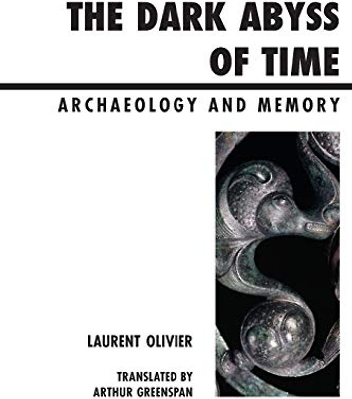 The Dark Abyss of Time: Archaeology and Memory (Archaeology in Society)