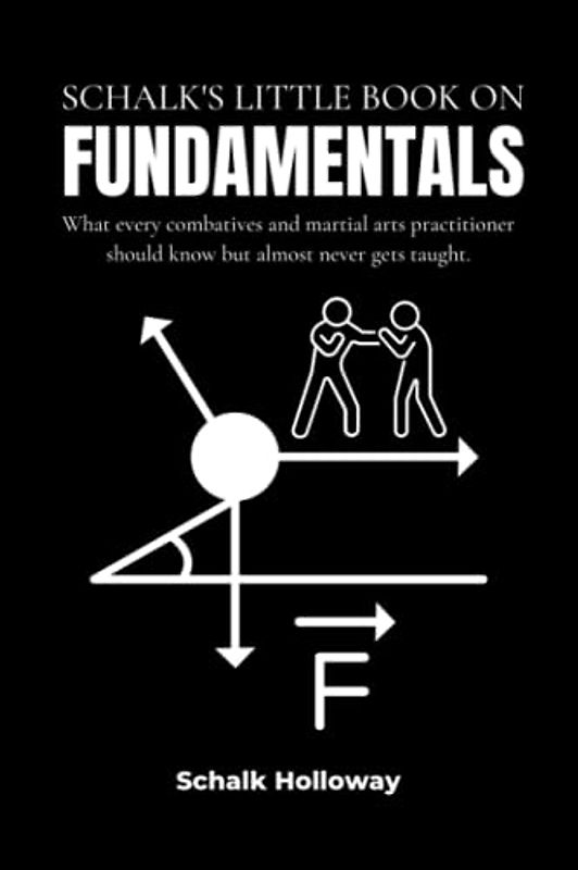 Schalk's Little Book on Fundamentals: What every combatives and martial arts practitioner should know but almost never gets taught. (Schalk's Little Book Series)