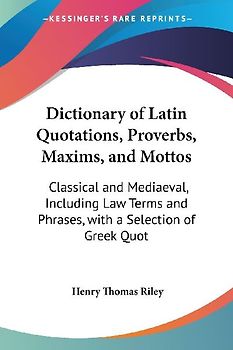 Dictionary of Latin Quotations, Proverbs, Maxims, and Mottos