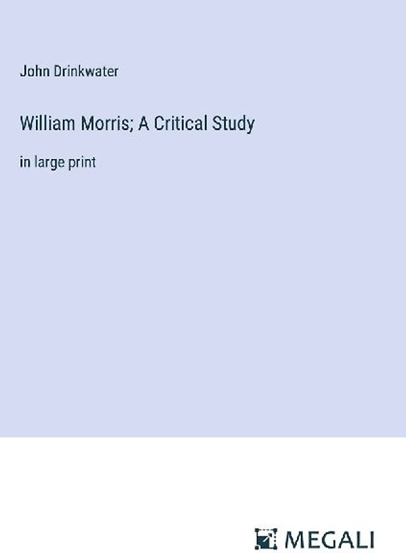 William Morris; A Critical Study