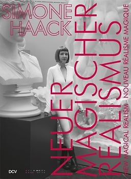 Simone Haack – NEUER MAGISCHER REALISMUS | NEW MAGICAL REALISM | NOUVEAU RÉALISME MAGIQUE