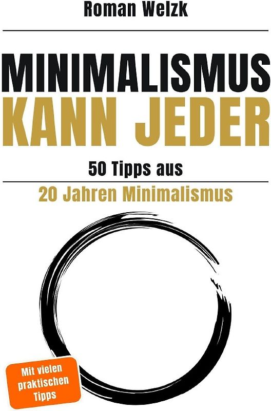 Minimalismus kann jeder - 50 Tipps aus 20 Jahren Minimalismus - 2. Auflage Hardcover | Roman Welzk