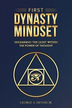 First Dynasty Mindset, Unleashing the Light Within the Power of Thought