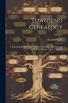 Townsend Genealogy; a Record of the Descendants of John Townsend, 1743-1821, and of his Wife, Jemima Travis, 1746-1832; Volume 2