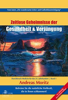 Zeitlose Geheimnisse der Gesundheit und Verjüngung Band 1  3. Auflage