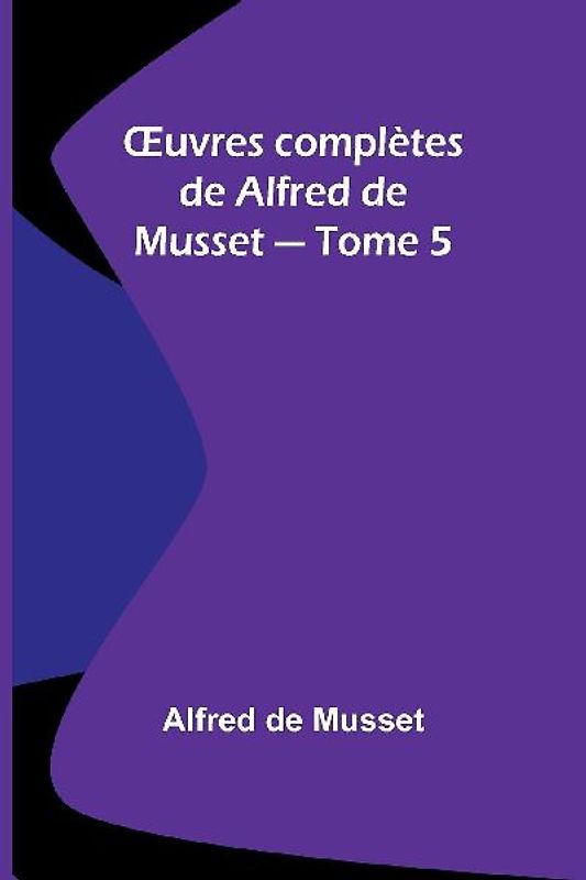 ¿uvres complètes de Alfred de Musset - Tome 5